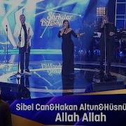 Sibel Can Hakan Altun Hüsnü Şenlendirici ALLAH ALLAH