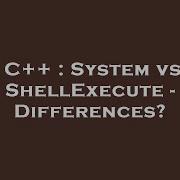 C System Vs ShellExecute Differences