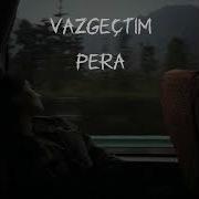 Pera Vazgeçtim