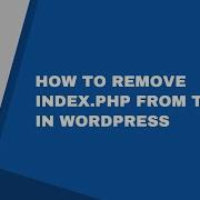 How To Remove Index Php From The URL In WordPress