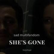Sad Multifandom She S Gone
