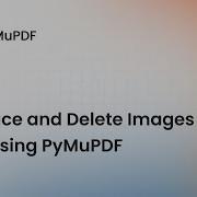 Замена и удаление изображений в PDF с помощью PyMuPDF Урок по Python