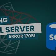 Fixing SQL Server Error 17051 Troubleshooting Guide