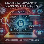 Master Advanced Scanning Techniques Banner Grabbing Version Detection Vulnerability Scanning