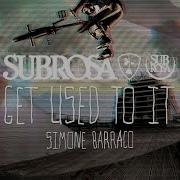 Simone Barraco Subrosa Get Used To It Section