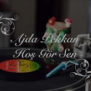 Ajda Pekkan Hoş Gör Sen