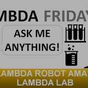 Lambda Robot AMA With Erik LAMBDA Lab Week 7
