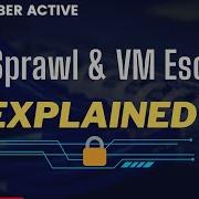 VM Sprawl And VM Escape Explained By A Cyber Security Professional