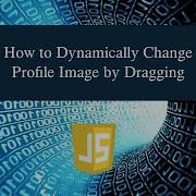 How To Dynamically Change Profile Image By Dragging In JavaScript