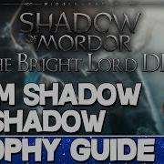 Middle Earth Shadow Of Mordor The Bright Lord From Shadow To Shadow Trophy Guide