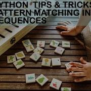 Python Tips And Tricks Pattern Matching In Sequences