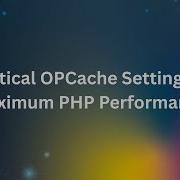 Adjust These Three Critical PHP OPcache Settings For Maximum Performance