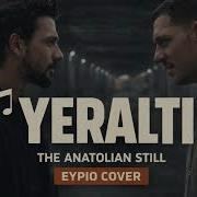 Yeraltı The Anatolian Still Eypio Cover Yeraltı Dizisi