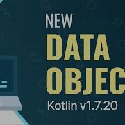 New Data Object In Kotlin V1 7 20 Is Here