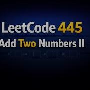LeetCode 445 Add Two Numbers II Linked List Explanation
