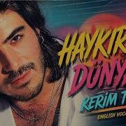 Kerim Tekin Haykırsam Dünyaya English Vocal Mix