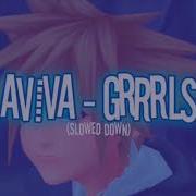 AViVA GRRRLS SLOWED DOWN