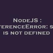 NodeJS ReferenceError Self Is Not Defined