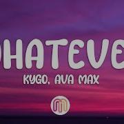 Kygo Ava Max Whatever Lyrics