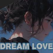 Nightcore Dream Love DLSS Lyrics
