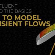 How To Model Transient Flows In Ansys Fluent Lesson 1