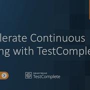 Accelerate Continuous Testing With TestComplete