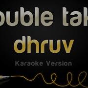 Dhruv Double Take Karaoke Version