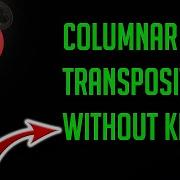 Columnar Transposition Cipher Without A Key COLUMNAR CIPHER ENCRYPTION AND DECRYPTION With Example