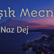 Naz Dej Aşık Mecnun Audio Version My Collection Songs
