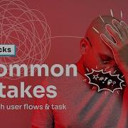 4 Common Mistakes To Avoid With A User Flow Or Task Flow In UX Design