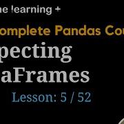 Inspecting DataFrames 5 Of 53 The Complete Pandas Course