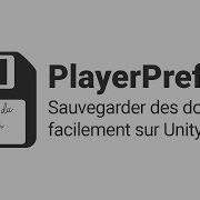 Sauvegarder Des Données Avec Les PlayerPrefs Unity 3D