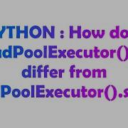 PYTHON How Does ThreadPoolExecutor Map Differ From ThreadPoolExecutor Submit