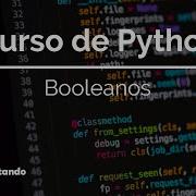 Qué Son Los Booleanos En Python True False And Or Not 07 Curso Python