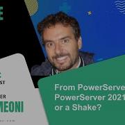 From PowerServer 2020 To PowerServer 2021 A Shock Or A Shake