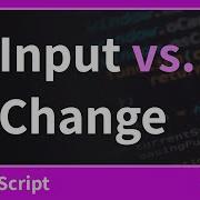 What S The Difference Between The Input And Change Event In JavaScript