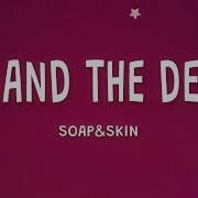 Soap Skin Me And The Devil Lyrics