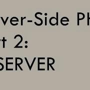 Server Side PHP Part 2 SERVER
