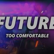 Future Too Comfortable Lyrics