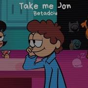 Take Me Jon Betadciu