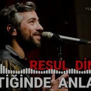 Resul Dindar Gittiğinde Anladım