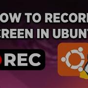 How To Record Screen In Ubuntu Full Guide