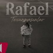 Rafael Toxunmasınlar