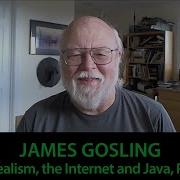 James Gosling Idealism The Internet And Java Pt I