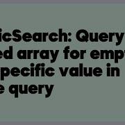 ElasticSearch Query Nested Array For Empty And Specific Value In Single Query 1 Answer