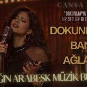 Dokunmayın Bana Ağlarım Yalnız Kalmışların şarkısı Aradığın Arabesk Müzik Burada Cansa Müzik ByCan