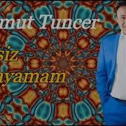 Mahmut Tuncer Sensiz Yaşayamam 2