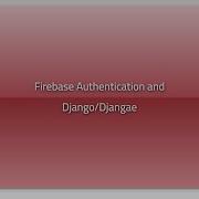 Firebase Authentication And Django Djangae