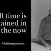 All Time Is Contained In The Now Krishnamurti