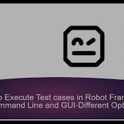 How To Execute Test Cases In Robot Framework Command Line And GUI Different Options
